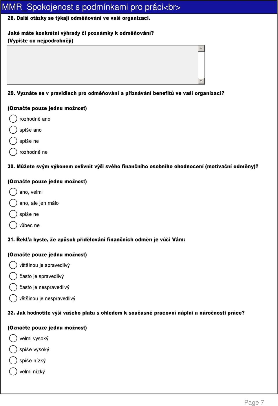 Můžete svým výkonem ovlivnit výši svého finančního osobního ohodnocení (motivační odměny)? ano, velmi ano, ale jen málo spíše ne vůbec ne 31.