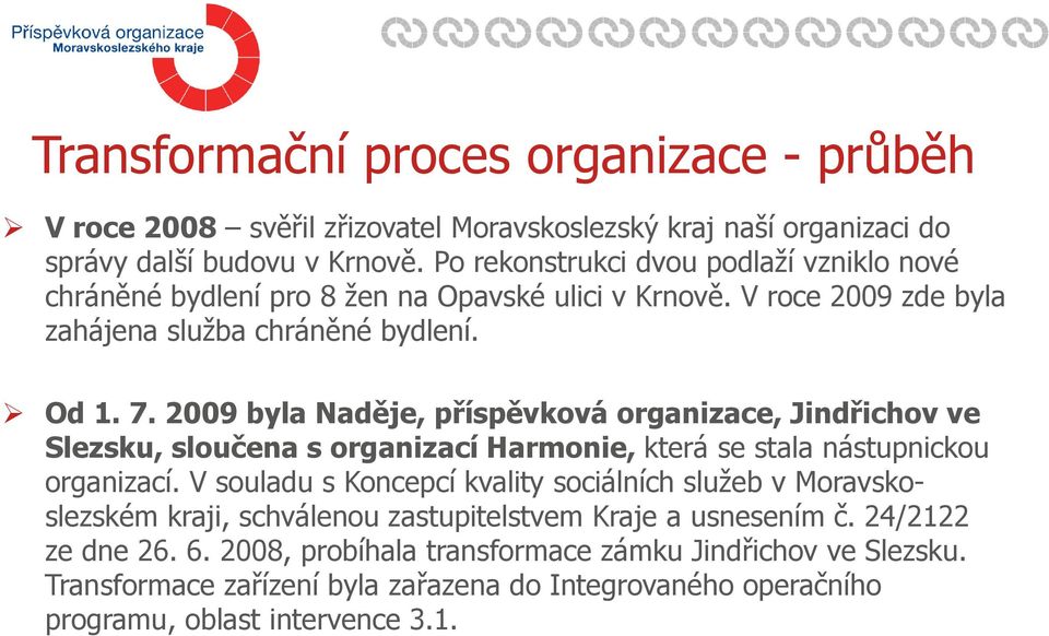 2009 byla Naděje, příspěvková organizace, Jindřichov ve Slezsku, sloučena s organizací Harmonie, která se stala nástupnickou organizací.