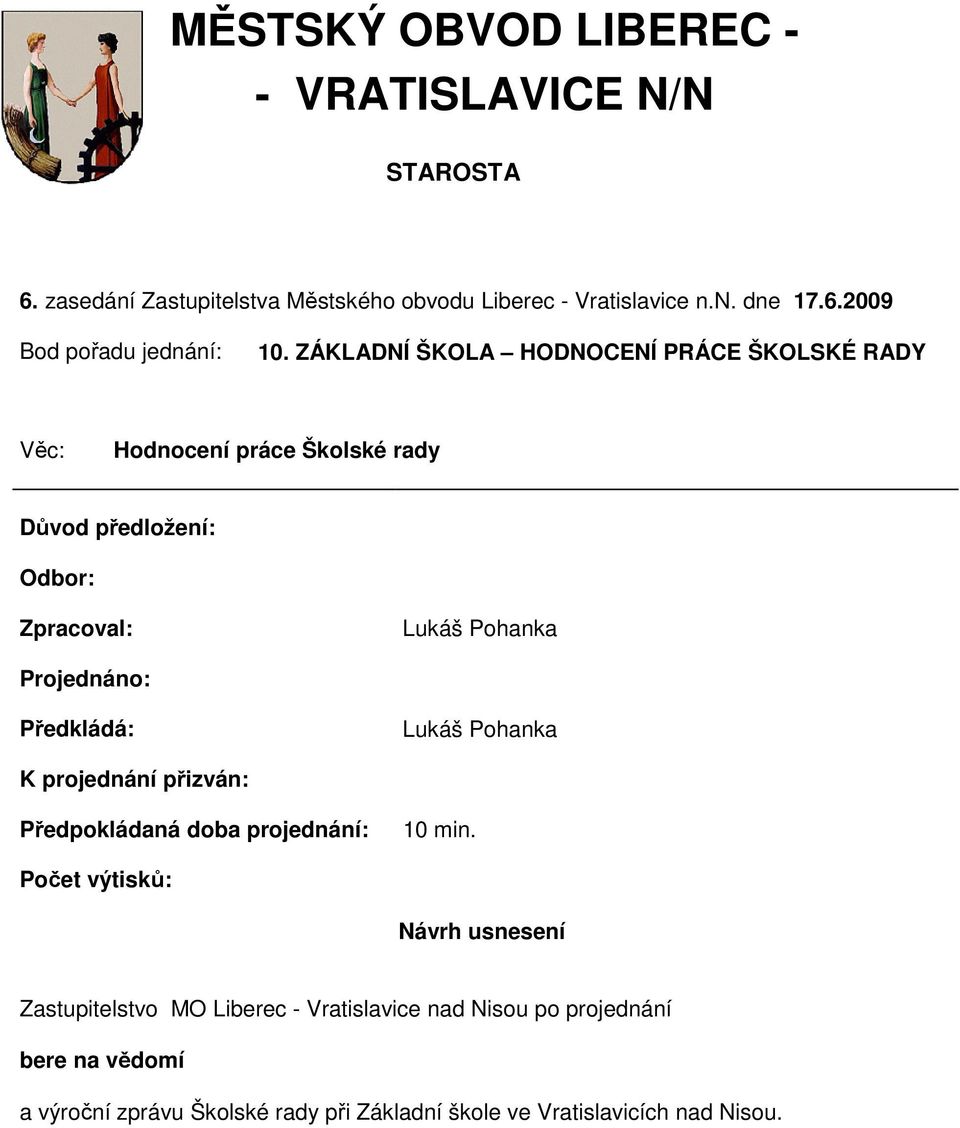 Předkládá: Lukáš Pohanka K projednání přizván: Předpokládaná doba projednání: 10 min.