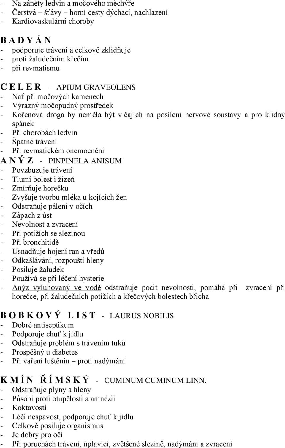 chorobách ledvin - Špatné trávení - Při revmatickém onemocnění A N Ý Z - PINPINELA ANISUM - Povzbuzuje trávení - Tlumí bolest i žízeň - Zmírňuje horečku - Zvyšuje tvorbu mléka u kojících žen -