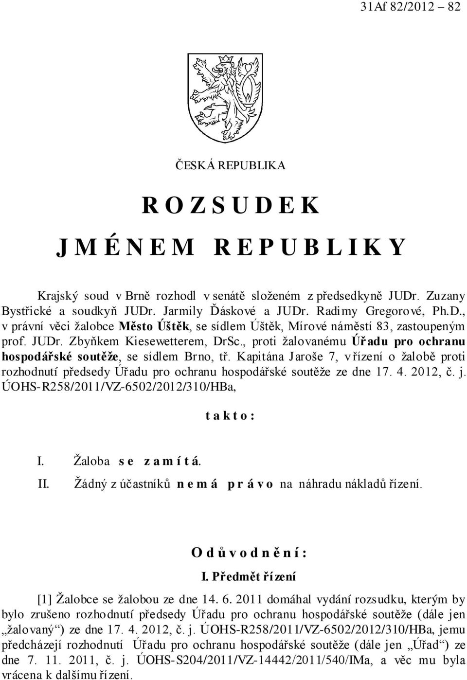 , proti žalovanému Úřadu pro ochranu hospodářské soutěže, se sídlem Brno, tř. Kapitána Jaroše 7, v řízení o žalobě proti rozhodnutí předsedy Úřadu pro ochranu hospodářské soutěže ze dne 17. 4.