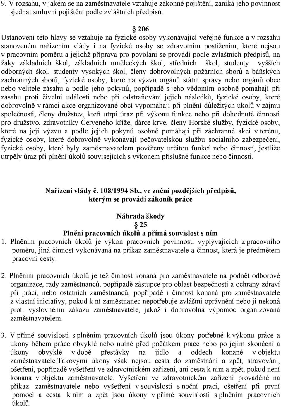 a jejichž příprava pro povolání se provádí podle zvláštních předpisů, na žáky základních škol, základních uměleckých škol, středních škol, studenty vyšších odborných škol, studenty vysokých škol,