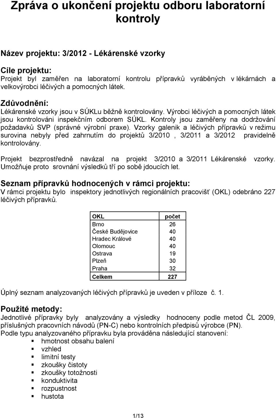 Kontroly jsou zaměřeny na dodržování požadavků SVP (správné výrobní praxe).