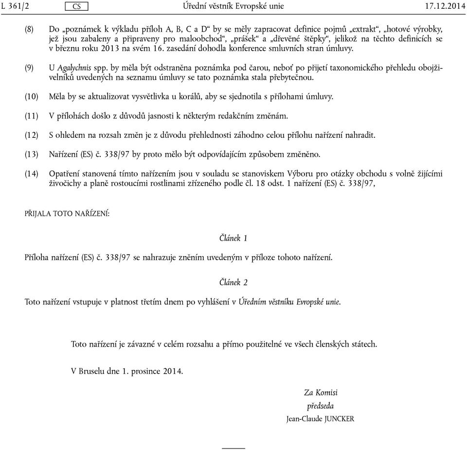 těchto definicích se v březnu roku 2013 na svém 16. zasedání dohodla konference smluvních stran úmluvy. (9) U Agalychnis spp.