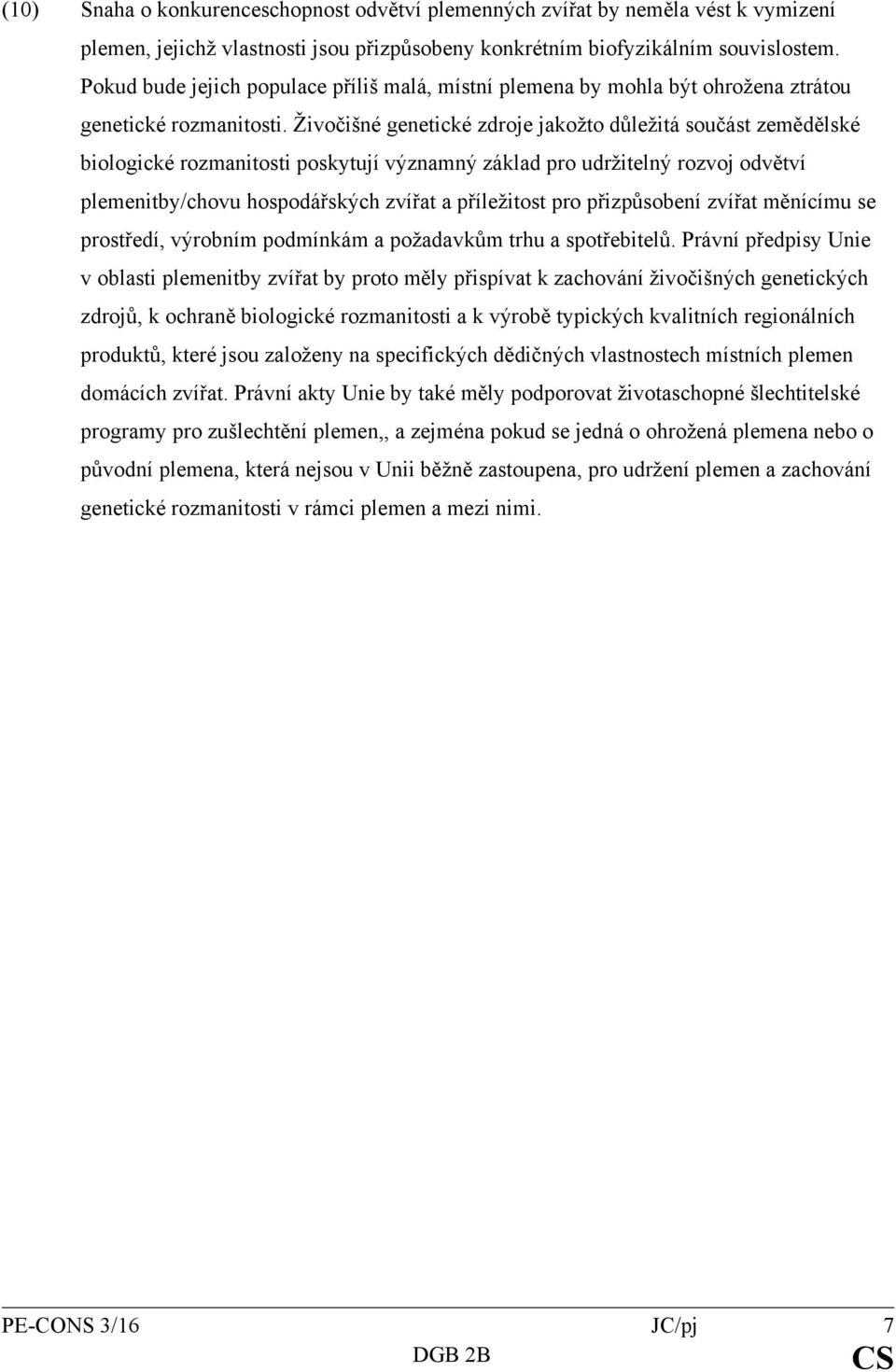 Živočišné genetické zdroje jakožto důležitá součást zemědělské biologické rozmanitosti poskytují významný základ pro udržitelný rozvoj odvětví plemenitby/chovu hospodářských zvířat a příležitost pro