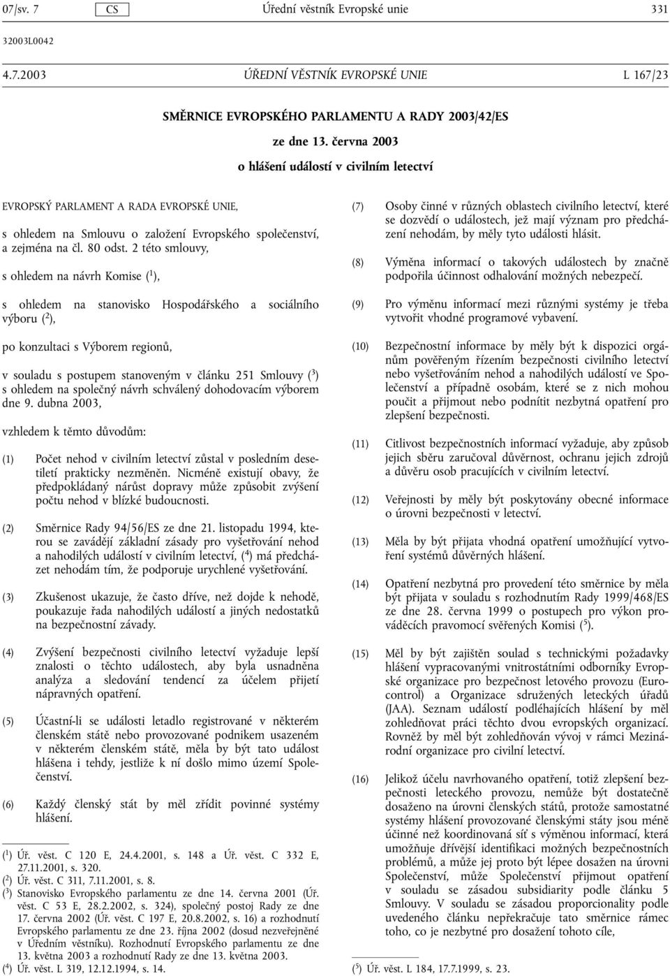 2 této smlouvy, s ohledem na návrh Komise ( 1 ), s ohledem na stanovisko Hospodářského a sociálního výboru ( 2 ), po konzultaci s Výborem regionů, v souladu s postupem stanoveným v článku 251 Smlouvy