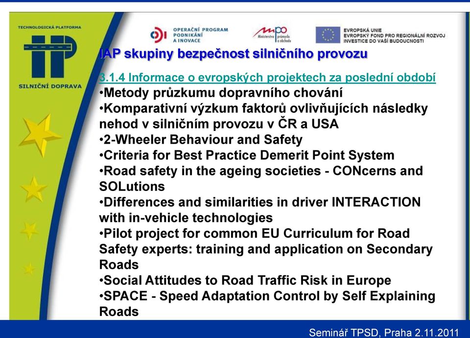 CONcerns and SOLutions Differences and similarities in driver INTERACTION with in-vehicle technologies Pilot project for common EU Curriculum for Road