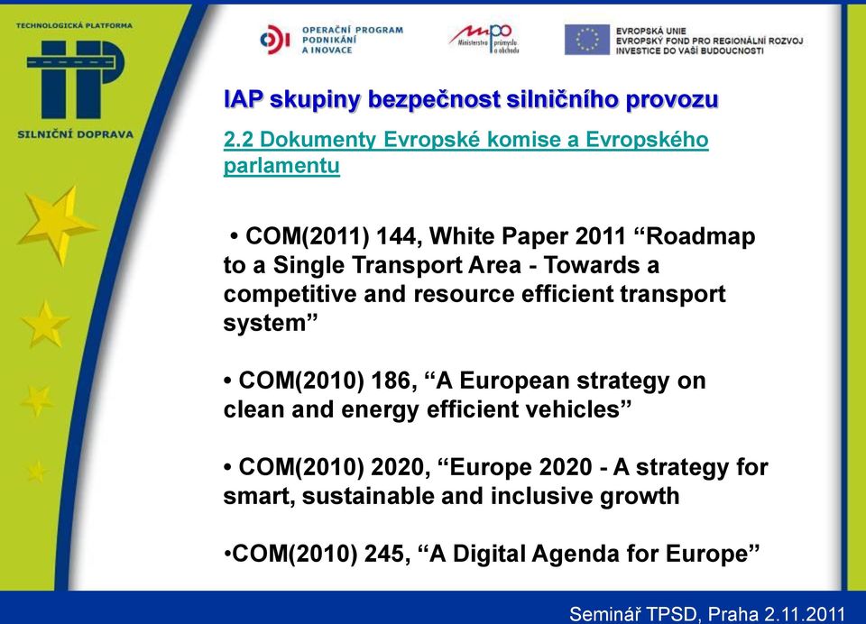 COM(2010) 186, A European strategy on clean and energy efficient vehicles COM(2010) 2020, Europe