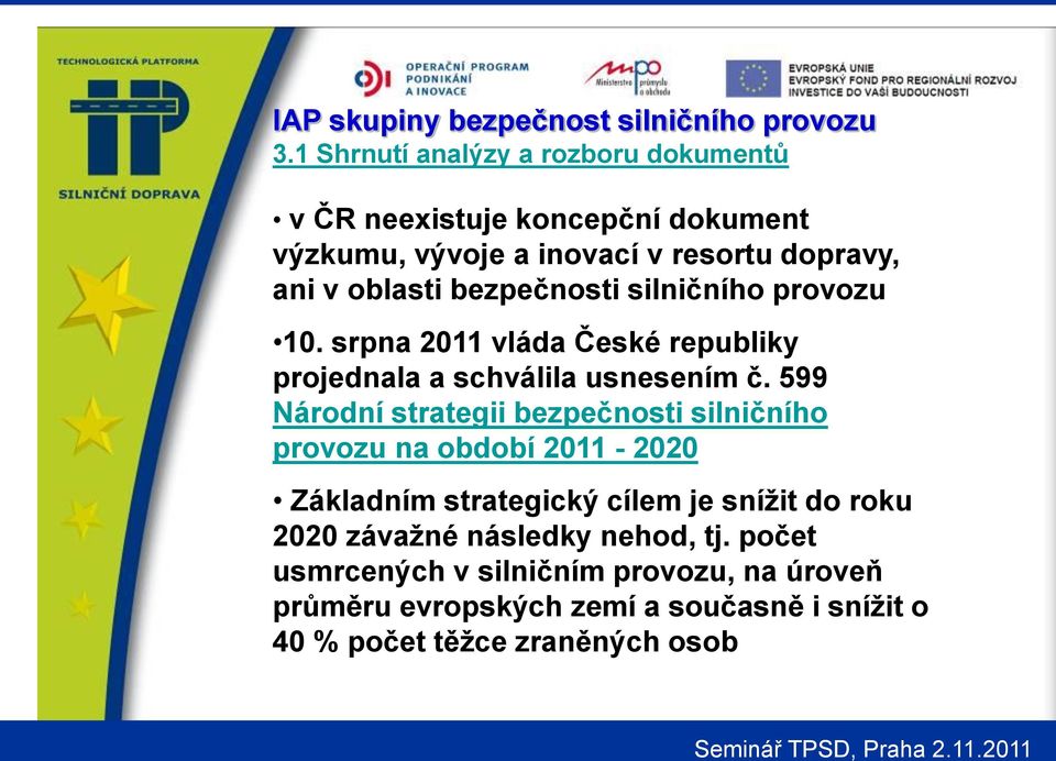 599 Národní strategii bezpečnosti silničního provozu na období 2011-2020 Základním strategický cílem je snížit do roku 2020