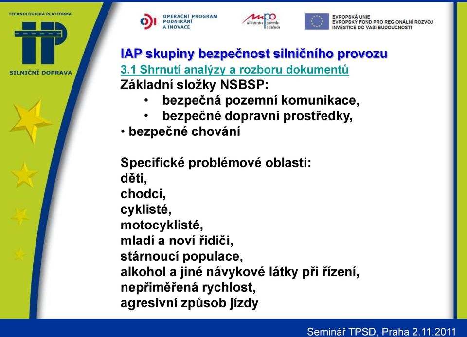 oblasti: děti, chodci, cyklisté, motocyklisté, mladí a noví řidiči, stárnoucí