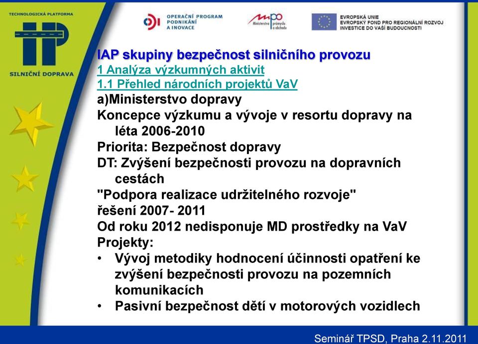 Priorita: Bezpečnost dopravy DT: Zvýšení bezpečnosti provozu na dopravních cestách "Podpora realizace udržitelného rozvoje"