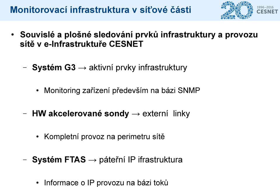 infrastruktury HW akcelerované sondy externí linky Monitoring zařízení především na bázi