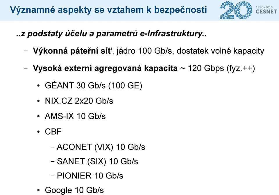 . Výkonná páteřní síť, jádro 100 Gb/s, dostatek volné kapacity Vysoká externí