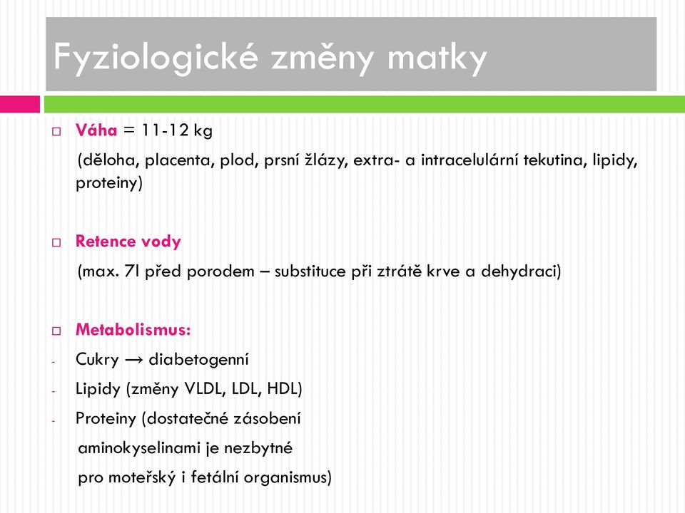 7l před porodem substituce při ztrátě krve a dehydraci) Metabolismus: - Cukry diabetogenní