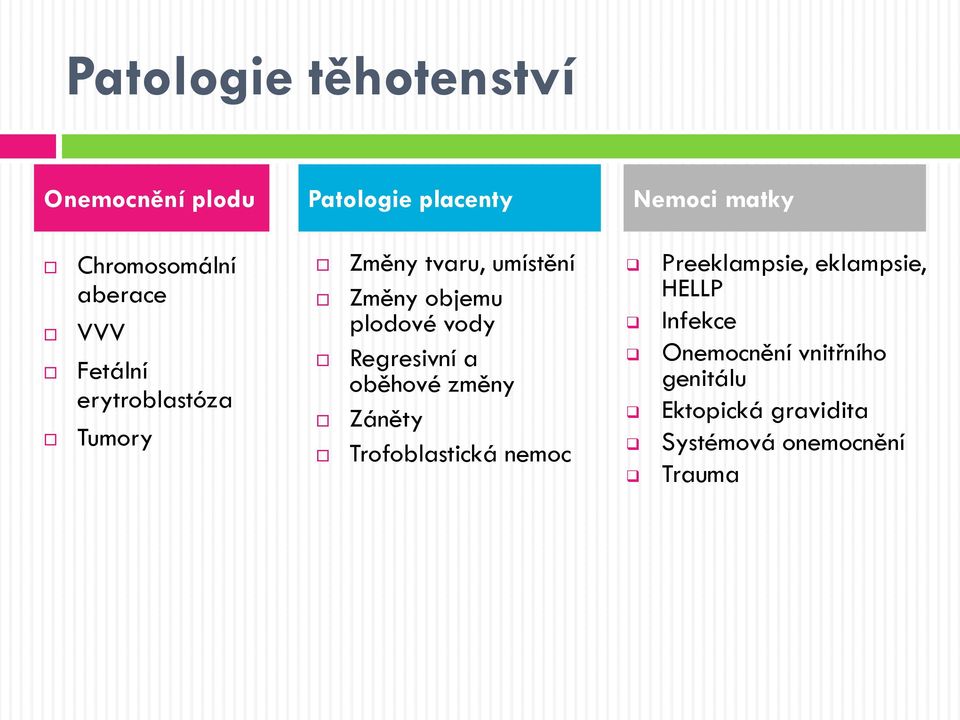 vody Regresivní a oběhové změny Záněty Trofoblastická nemoc Preeklampsie, eklampsie,