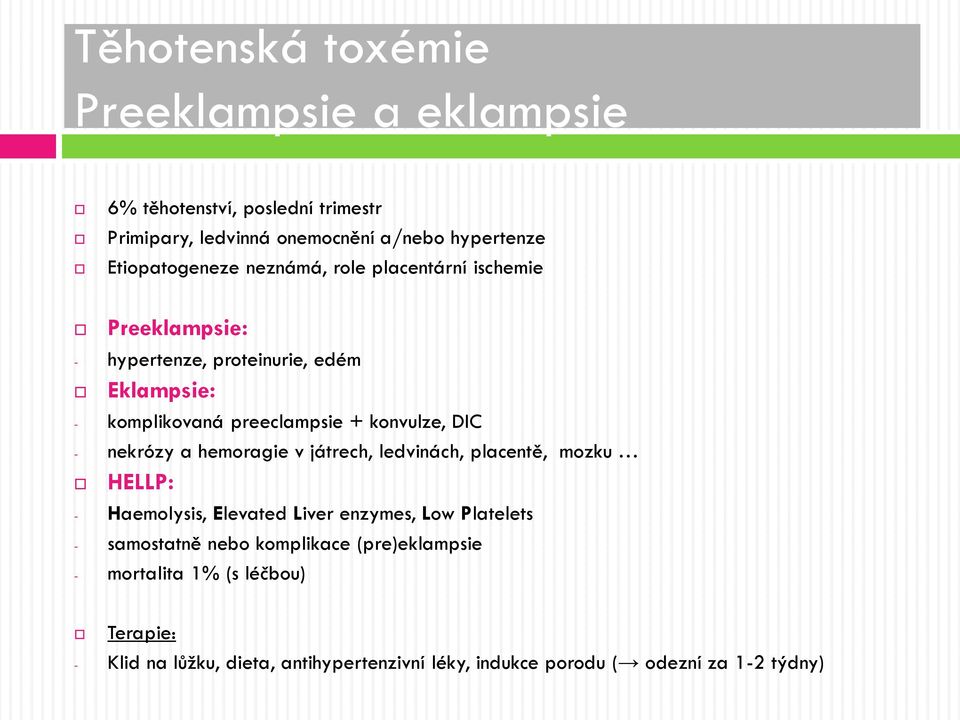 konvulze, DIC - nekrózy a hemoragie v játrech, ledvinách, placentě, mozku HELLP: - Haemolysis, Elevated Liver enzymes, Low Platelets -