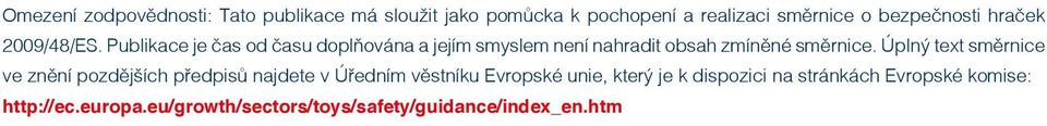 Publikace je čas od času doplňována a jejím smyslem není nahradit obsah zmíněné směrnice.