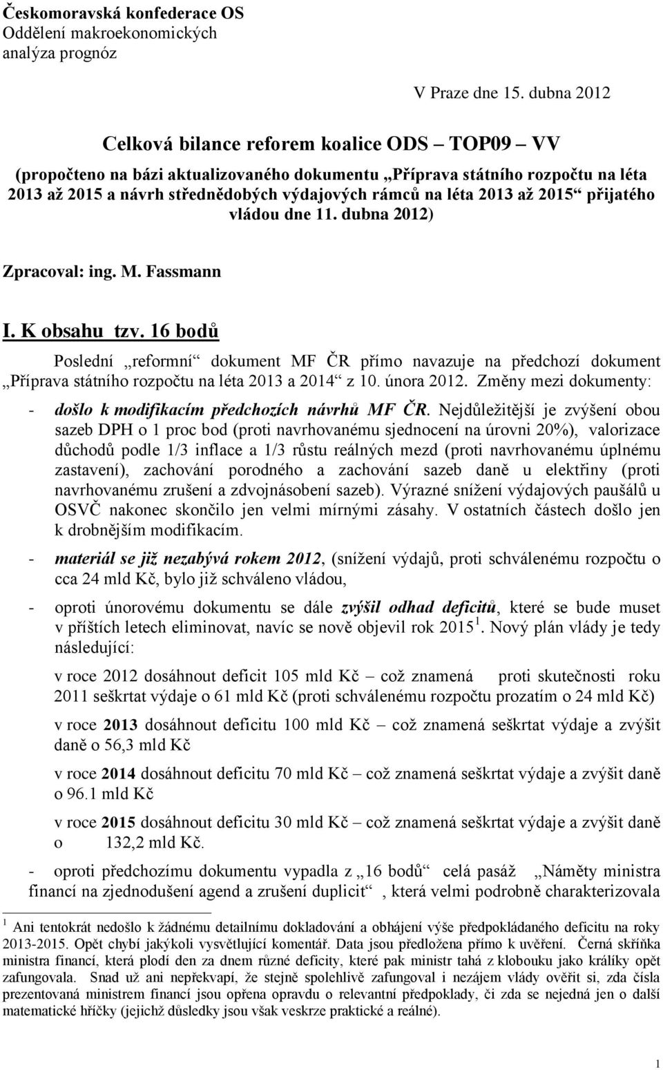 2013 až 2015 přijatého vládou dne 11. dubna 2012) Zpracoval: ing. M. Fassmann I. K obsahu tzv.