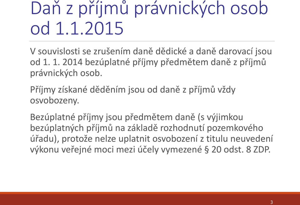 Bezúplatné příjmy jsou předmětem daně (s výjimkou bezúplatných příjmů na základě rozhodnutí pozemkového úřadu),