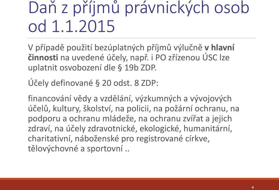 8 ZDP: financování vědy a vzdělání, výzkumných a vývojových účelů, kultury, školství, na policii, na požární ochranu, na podporu