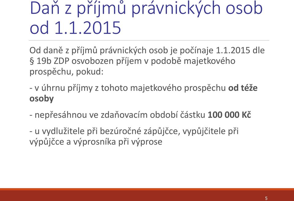 podobě majetkového prospěchu, pokud: - v úhrnu příjmy z tohoto majetkového prospěchu od téže