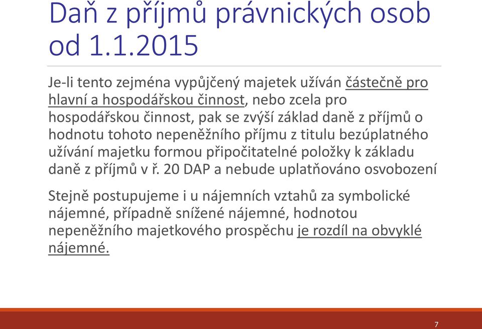 pak se zvýší základ daně z příjmů o hodnotu tohoto nepeněžního příjmu z titulu bezúplatného užívání majetku formou připočitatelné