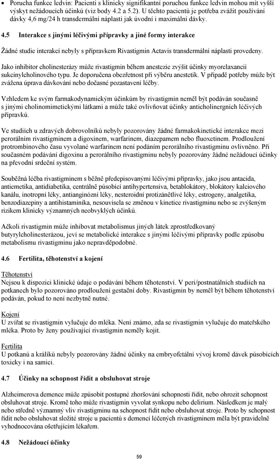 6 mg/24 h transdermální náplasti jak úvodní i maximální dávky. 4.