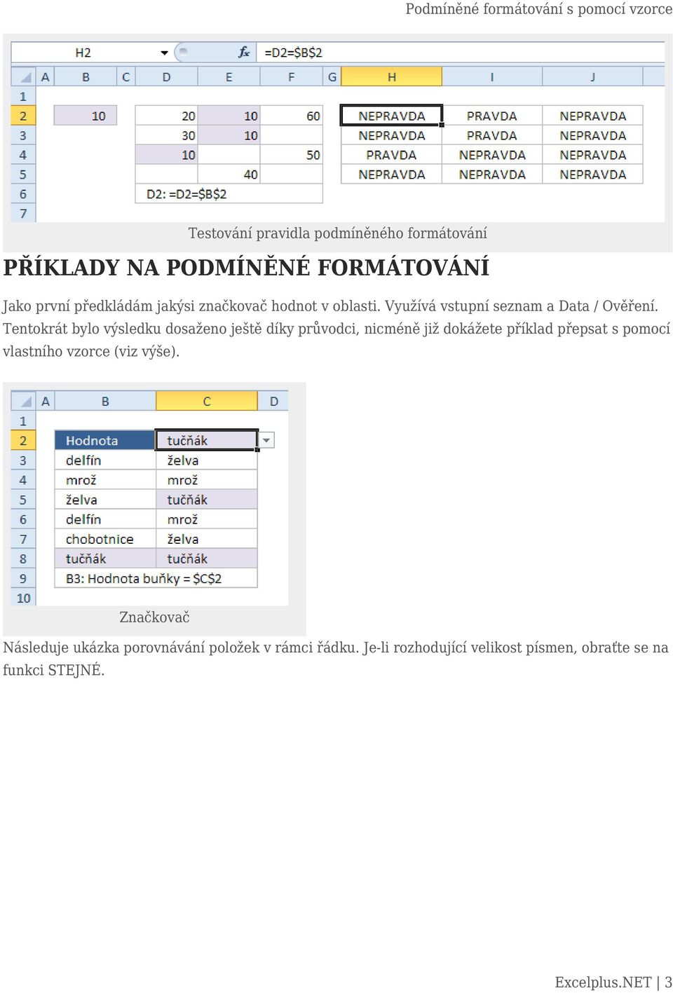 Tentokrát bylo výsledku dosaženo ještě díky průvodci, nicméně již dokážete příklad přepsat s pomocí vlastního