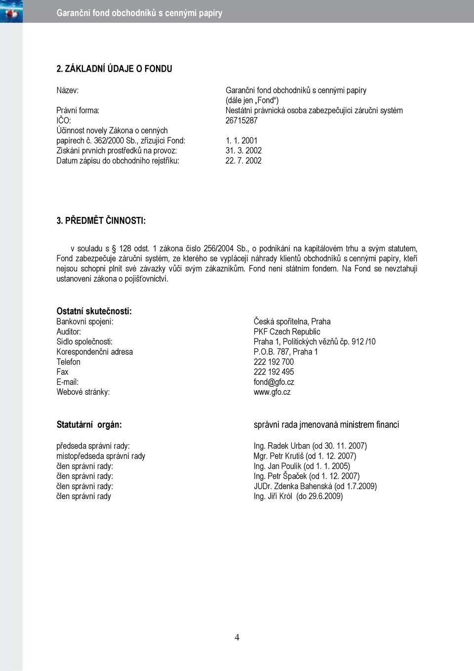 PŘEDMĚT ČINNOSTI: v souladu s 128 odst. 1 zákona číslo 256/2004 Sb.