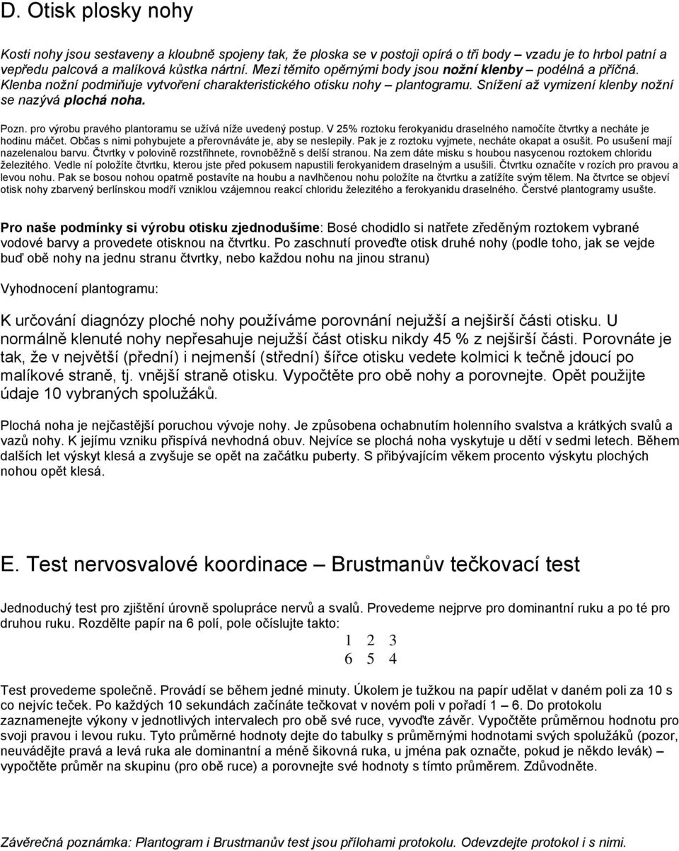 pro výrobu pravého plantoramu se užívá níže uvedený postup. V 25% roztoku ferokyanidu draselného namočíte čtvrtky a necháte je hodinu máčet.