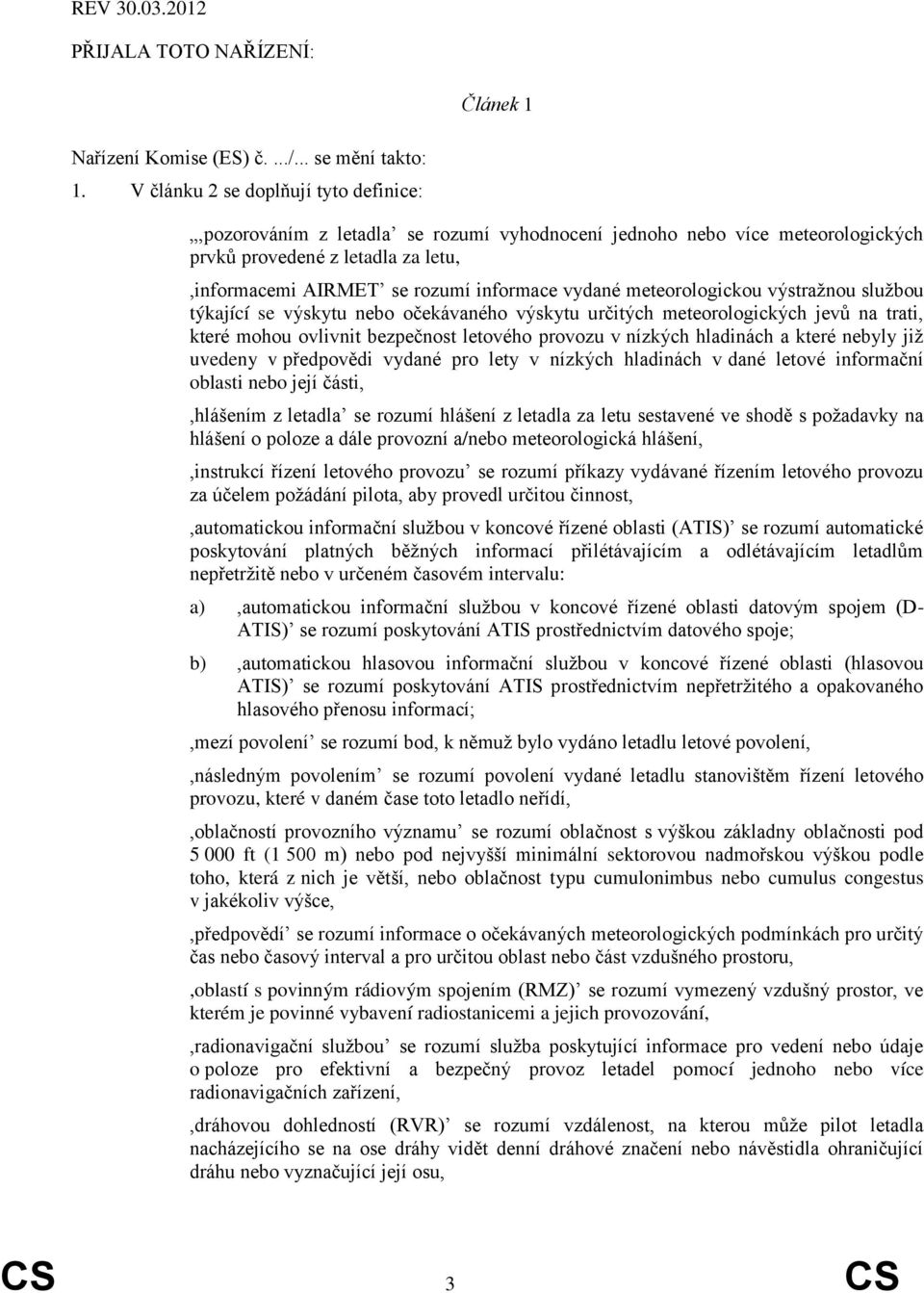 meteorologickou výstražnou službou týkající se výskytu nebo očekávaného výskytu určitých meteorologických jevů na trati, které mohou ovlivnit bezpečnost letového provozu v nízkých hladinách a které