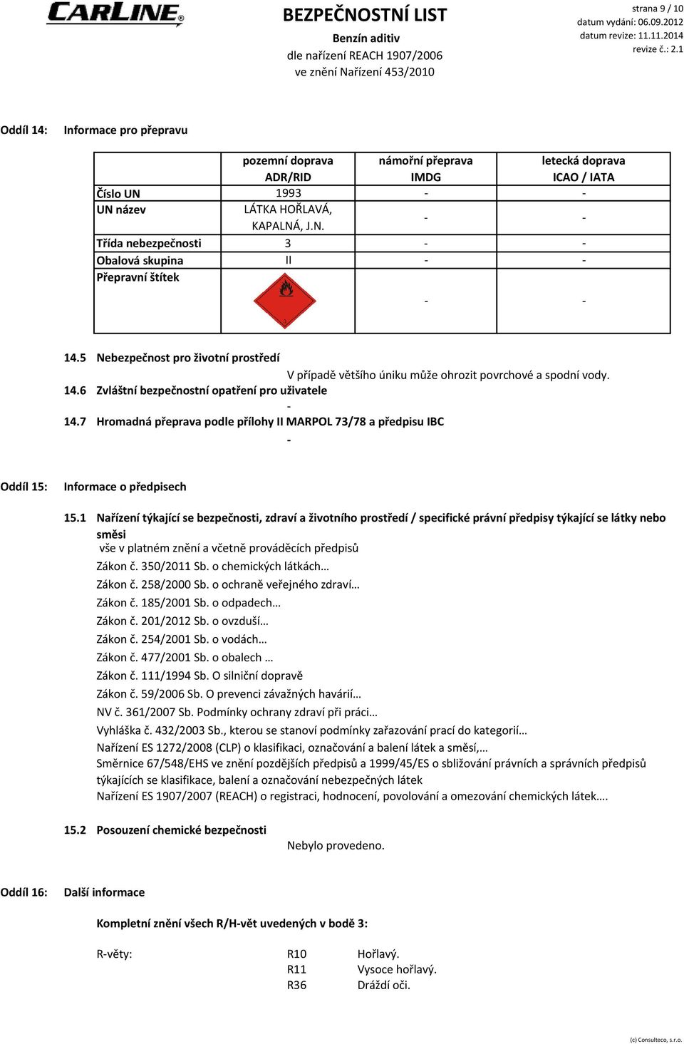 7 Hromadná přeprava podle přílohy II MARPOL 73/78 a předpisu IBC Oddíl 15: Informace o předpisech 15.