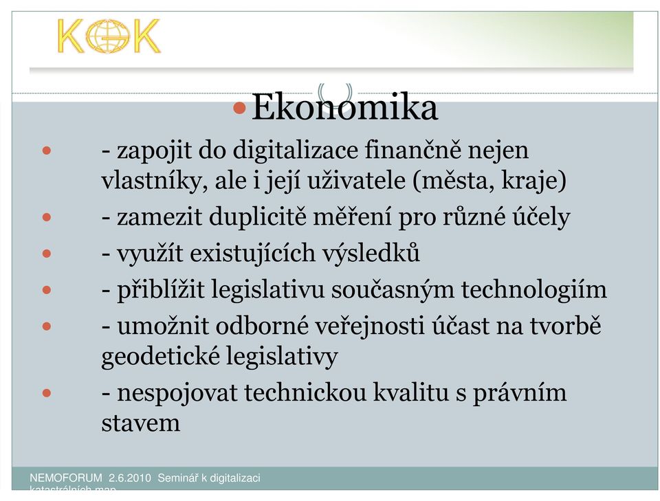 výsledků - přiblížit legislativu současným technologiím - umožnit odborné