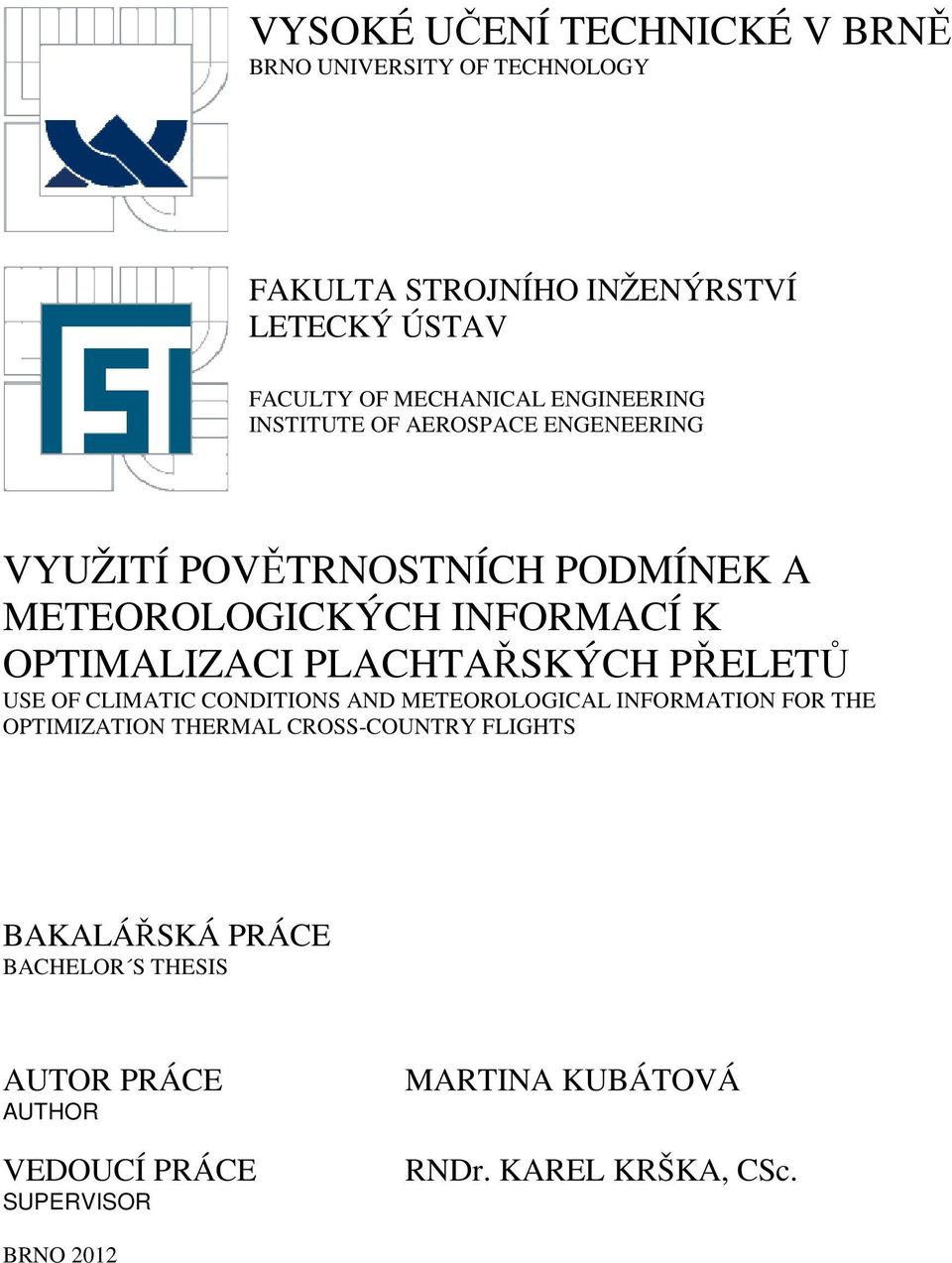 PLACHTAŘSKÝCH PŘELETŮ USE OF CLIMATIC CONDITIONS AND METEOROLOGICAL INFORMATION FOR THE OPTIMIZATION THERMAL CROSS-COUNTRY