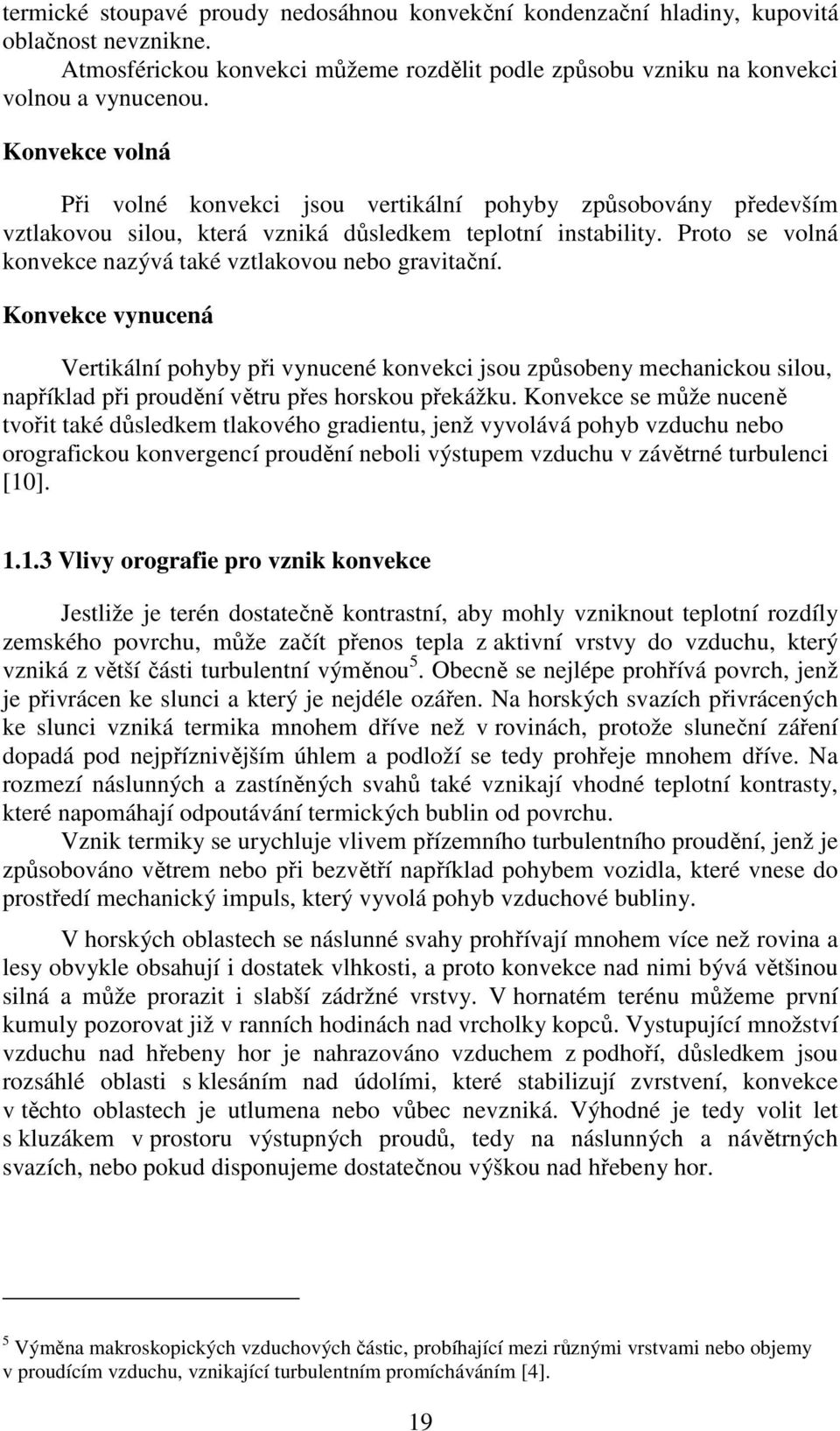 Proto se volná konvekce nazývá také vztlakovou nebo gravitační.