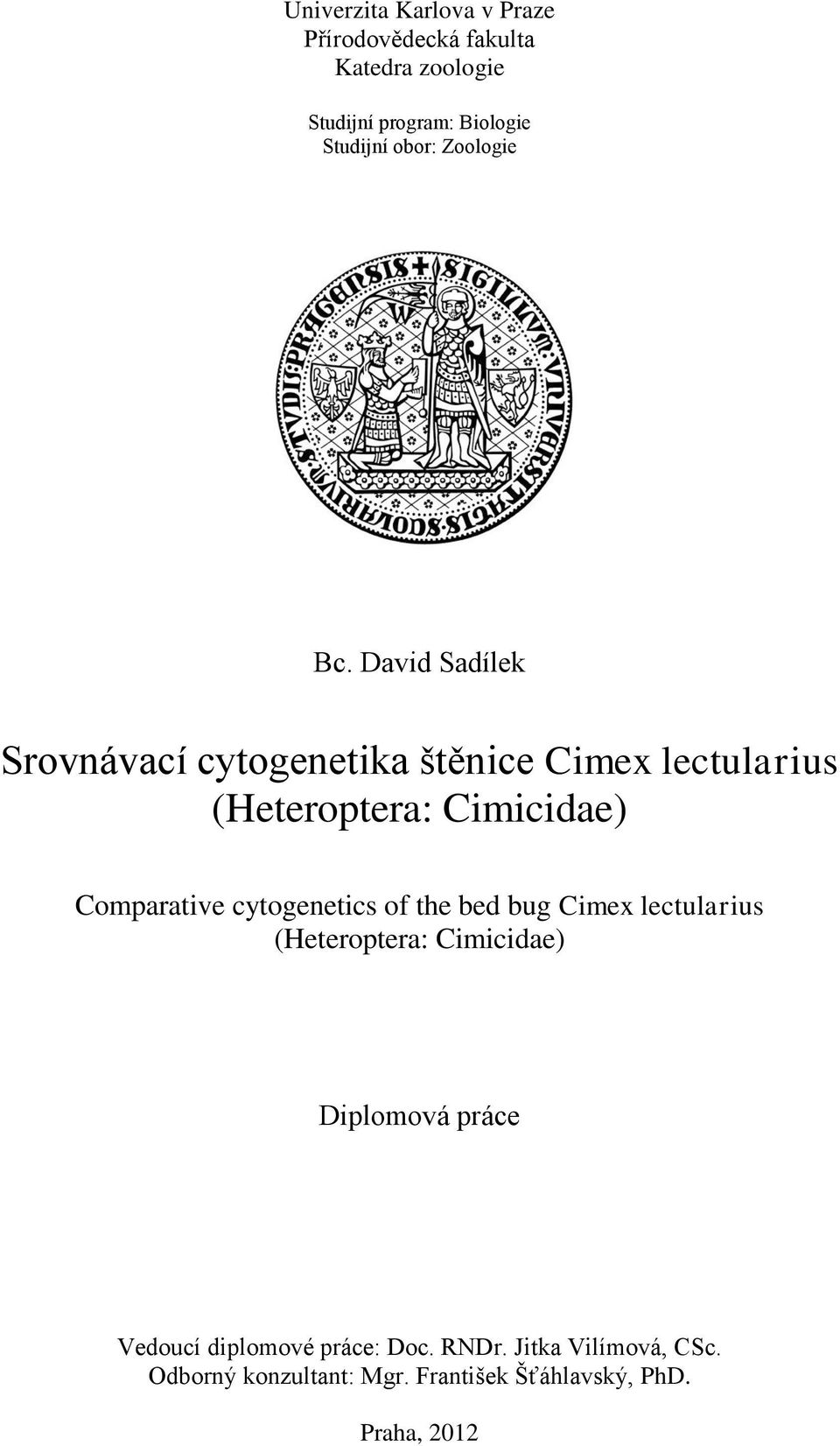 David Sadílek Srovnávací cytogenetika štěnice Cimex lectularius (Heteroptera: Cimicidae) Comparative