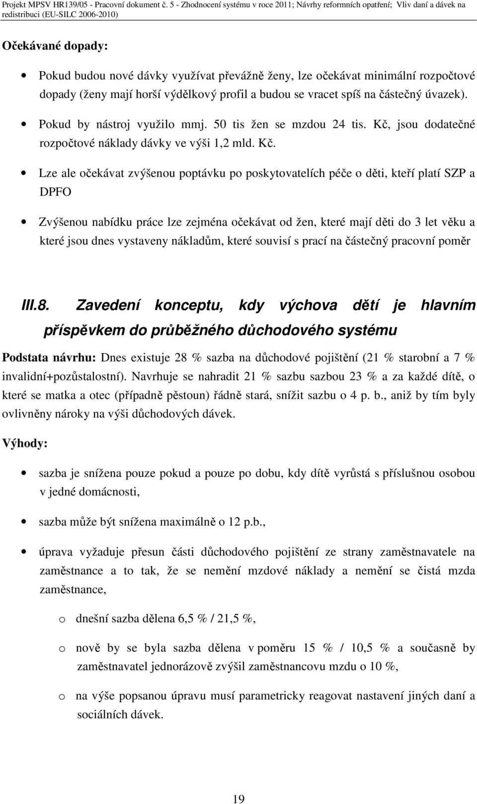 jsou dodatečné rozpočtové náklady dávky ve výši 1,2 mld. Kč.