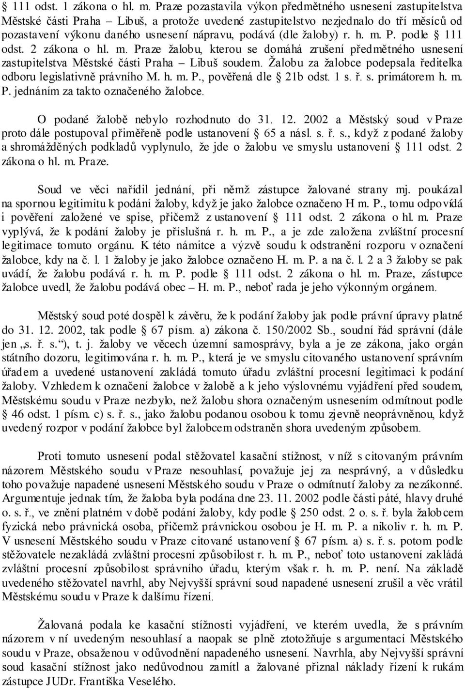 (dle žaloby) r. h. m. P. podle 111 odst. 2 zákona o hl. m. Praze žalobu, kterou se domáhá zrušení předmětného usnesení zastupitelstva Městské části Praha Libuš soudem.