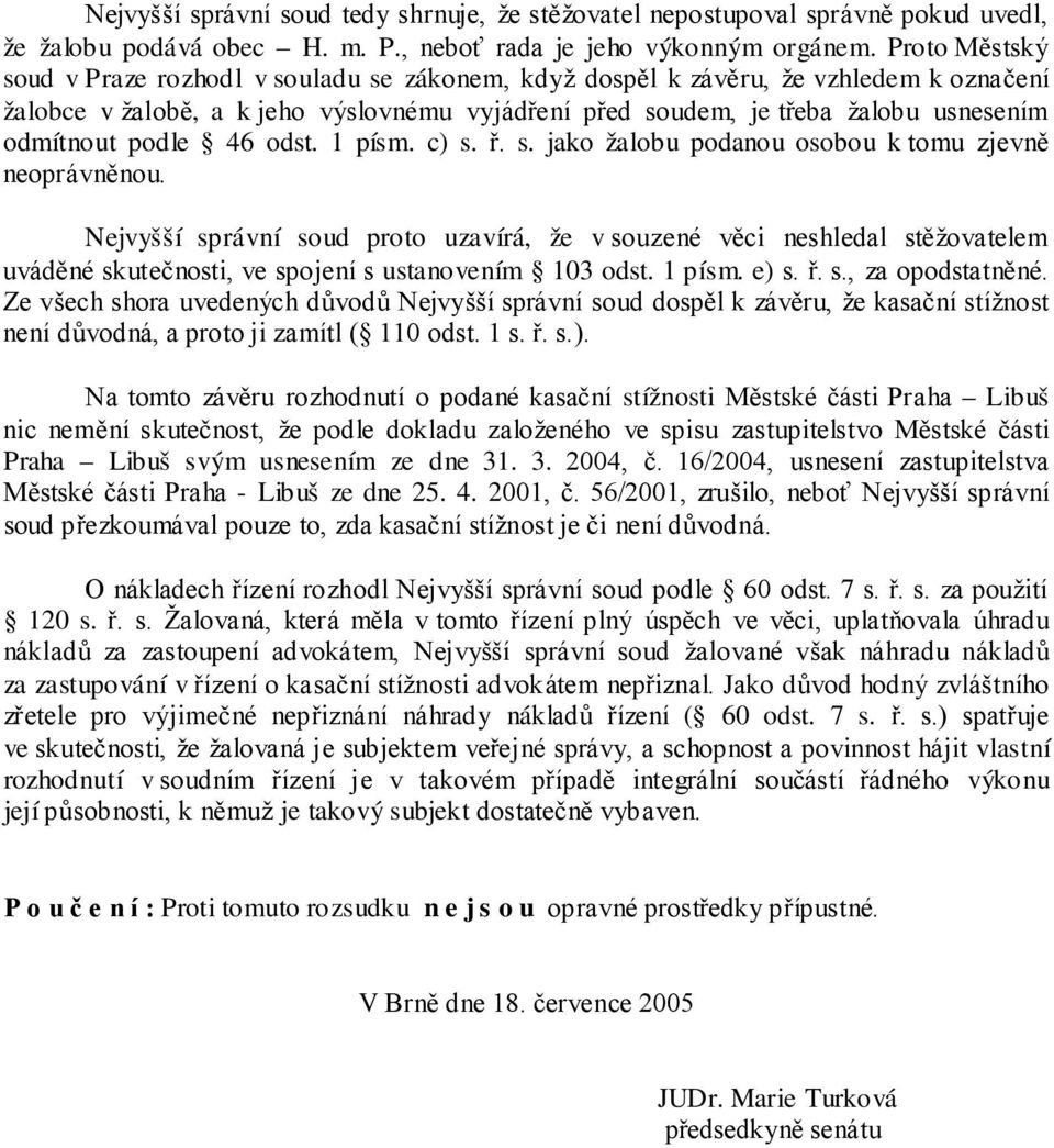 podle 46 odst. 1 písm. c) s. ř. s. jako žalobu podanou osobou k tomu zjevně neoprávněnou.