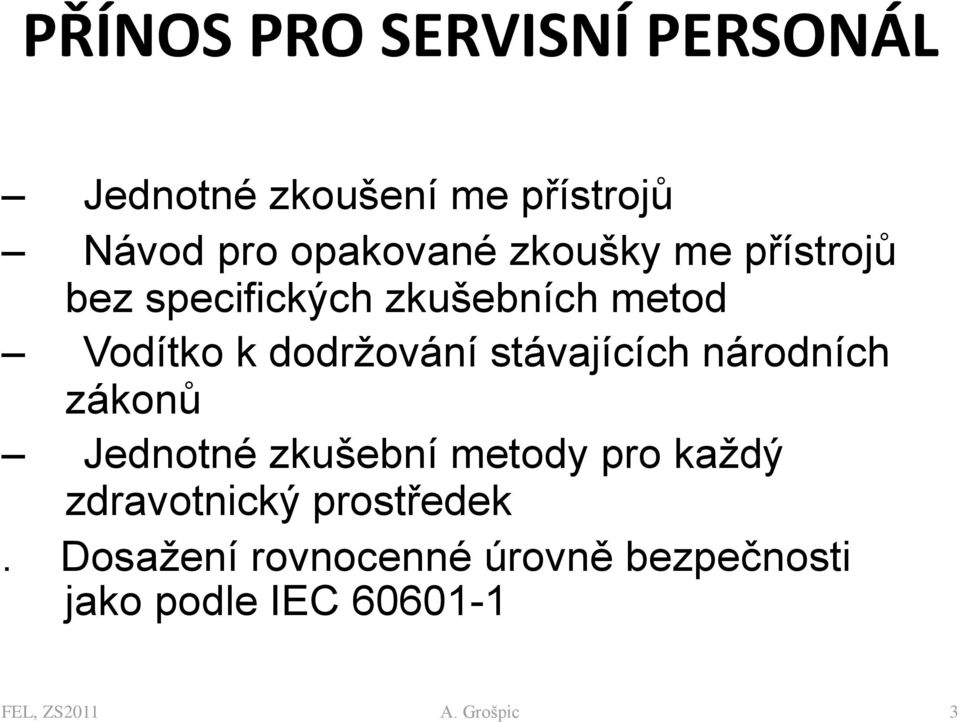 stávajících národních zákonů Jednotné zkušební metody pro každý zdravotnický