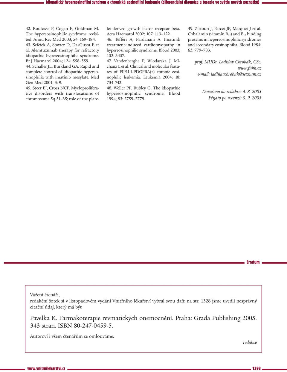 Rapid and complete control of idiopathic hypereosinophilia with imatinib mesylate. Med Gen Med 2001; 3: 9. 45. Steer EJ, Cross NCP.