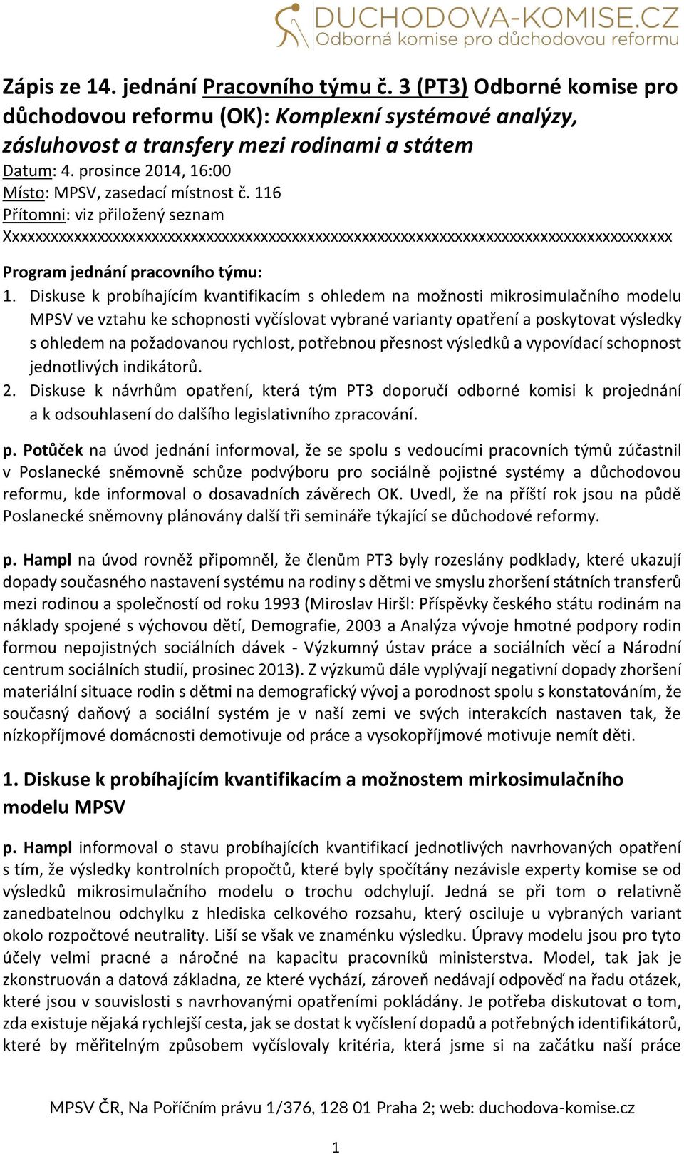 116 Přítomni: viz přiložený seznam Xxxxxxxxxxxxxxxxxxxxxxxxxxxxxxxxxxxxxxxxxxxxxxxxxxxxxxxxxxxxxxxxxxxxxxxxxxxxxxxxxxxxxx Program jednání pracovního týmu: 1.