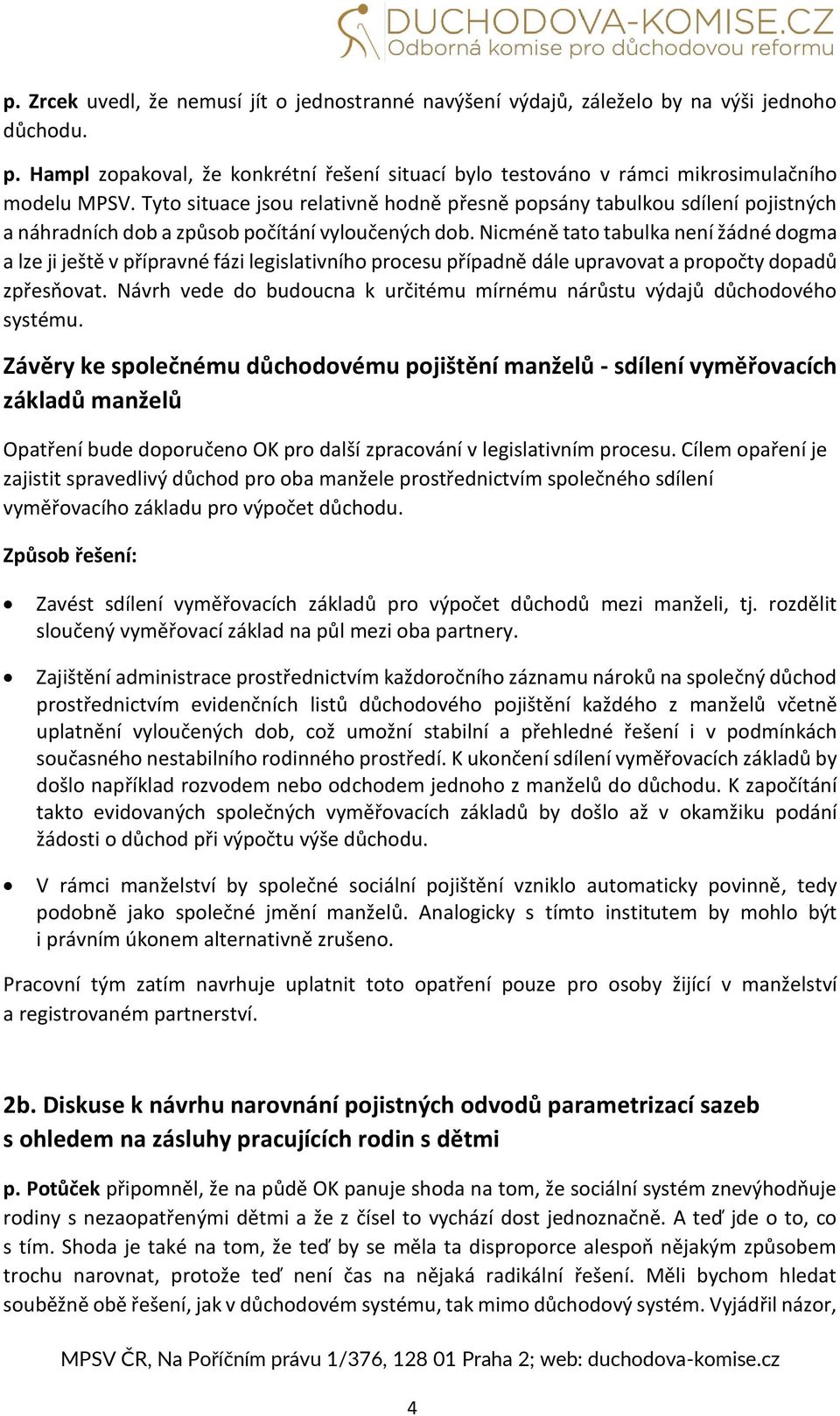 Nicméně tato tabulka není žádné dogma a lze ji ještě v přípravné fázi legislativního procesu případně dále upravovat a propočty dopadů zpřesňovat.