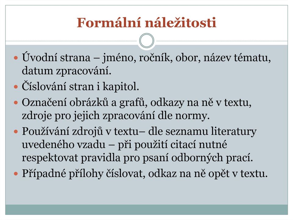 Označení obrázků a grafů, odkazy na ně v textu, zdroje pro jejich zpracování dle normy.