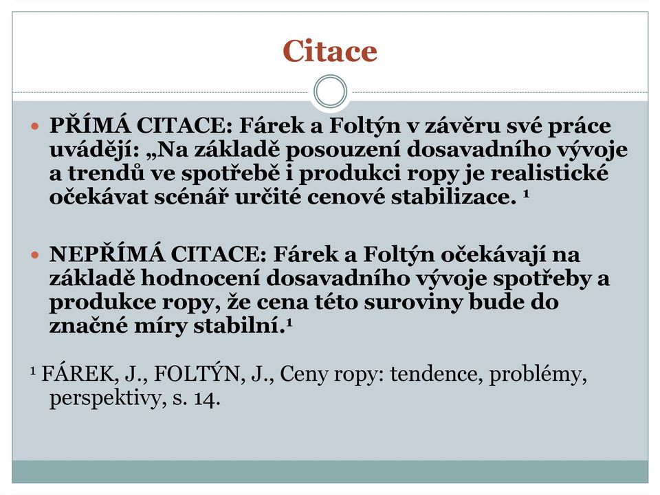 1 NEPŘÍMÁCITACE: Fárek a Foltýn očekávajína základěhodnocenídosavadního vývoje spotřeby a produkce ropy,