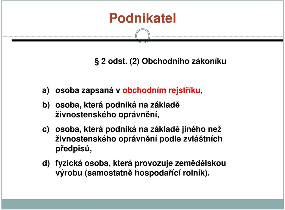 podniká na základě živnostenského oprávnění, c) osoba, která podniká na základě