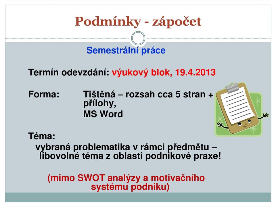 2013 Forma: Tištěná rozsah cca 5 stran + přílohy, MS Word Téma: