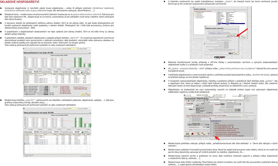 dle obchodního zástupce, identifikátorů, ). Skladové karty modernizace strukturovaného číslování (nastavuje se ve správci-sklad-struktura číslování). Pokud je pro část čísla nastaveno XX.
