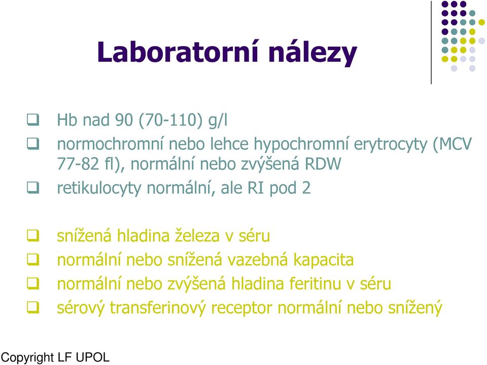 pod 2 snížená hladina železa v séru normální nebo snížená vazebná kapacita normální