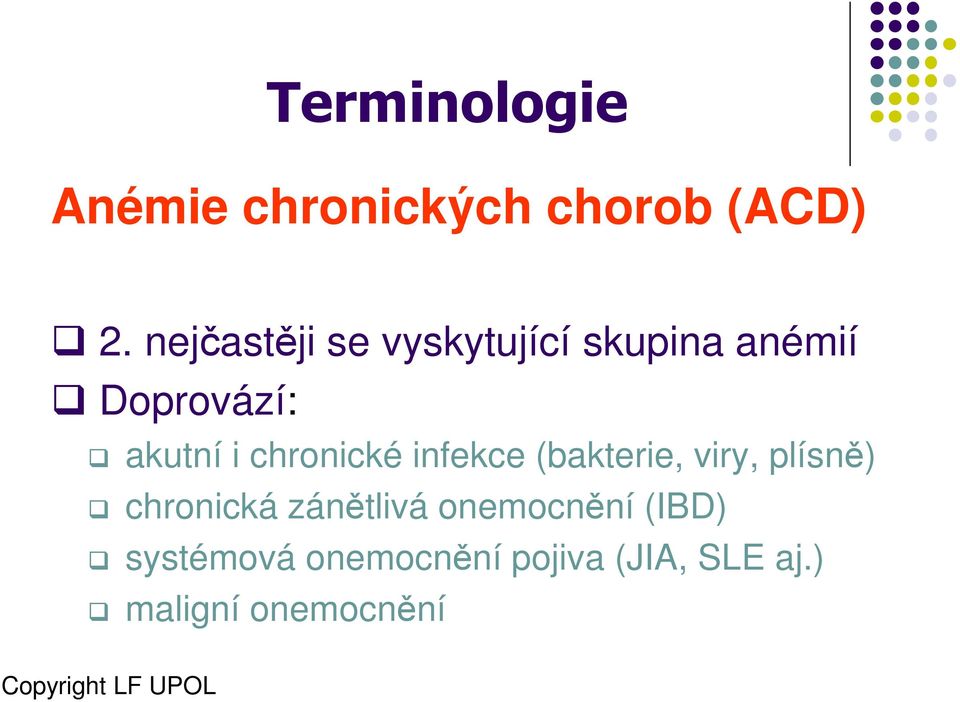 chronické infekce (bakterie, viry, plísně) chronická zánětlivá